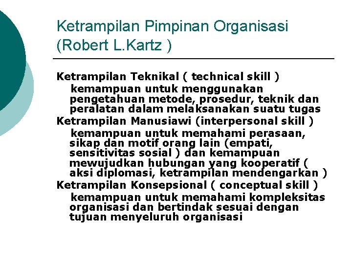 Ketrampilan Pimpinan Organisasi (Robert L. Kartz ) Ketrampilan Teknikal ( technical skill ) kemampuan