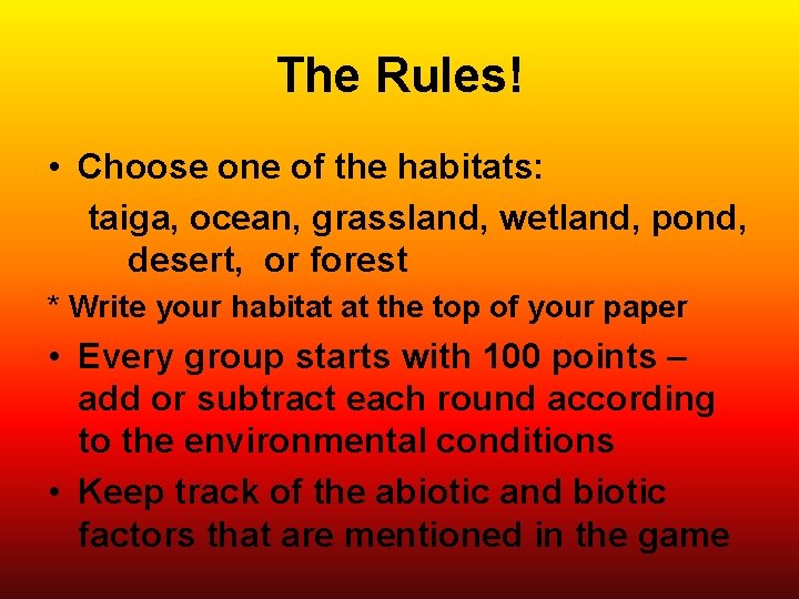 The Rules! • Choose one of the habitats: taiga, ocean, grassland, wetland, pond, desert,