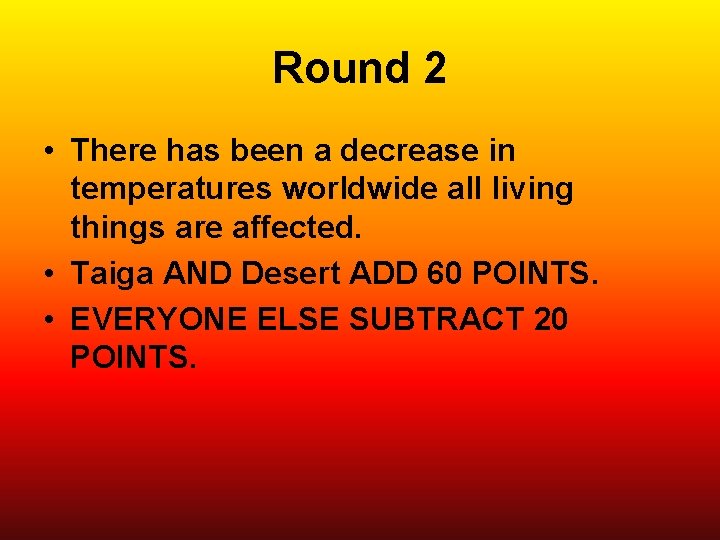 Round 2 • There has been a decrease in temperatures worldwide all living things