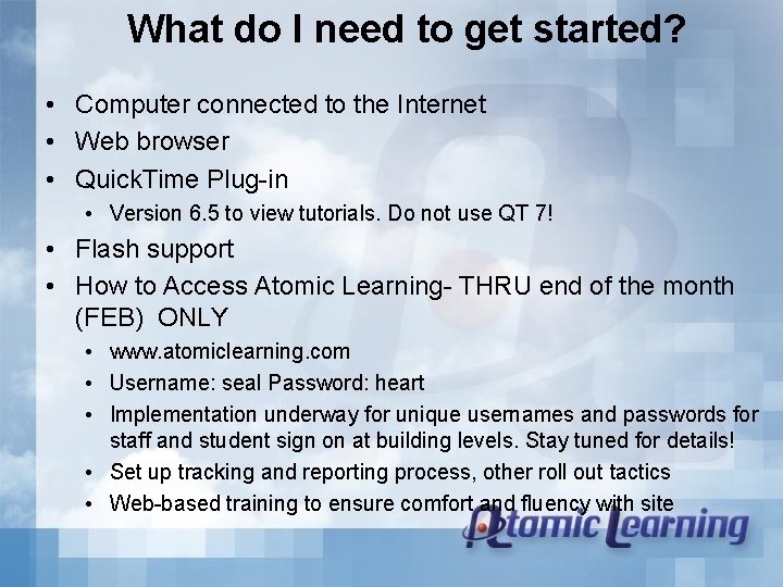 What do I need to get started? • Computer connected to the Internet •