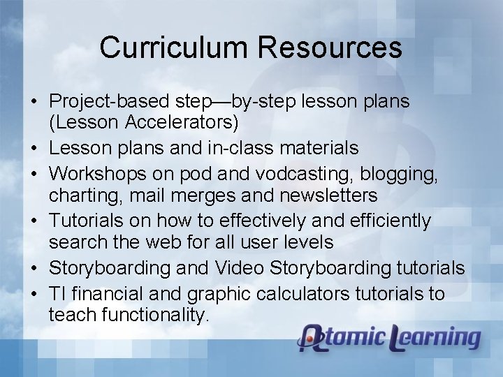 Curriculum Resources • Project-based step—by-step lesson plans (Lesson Accelerators) • Lesson plans and in-class