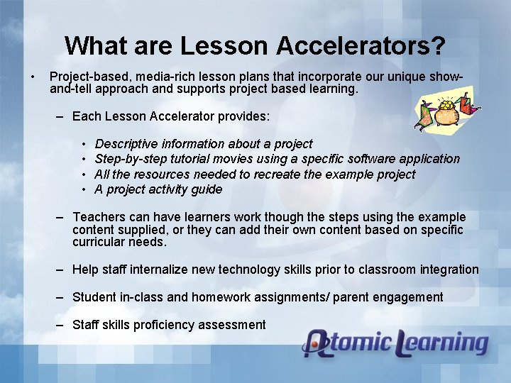 What are Lesson Accelerators? • Project-based, media-rich lesson plans that incorporate our unique showand-tell