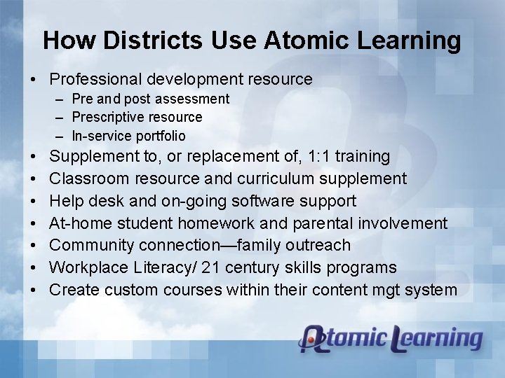 How Districts Use Atomic Learning • Professional development resource – Pre and post assessment
