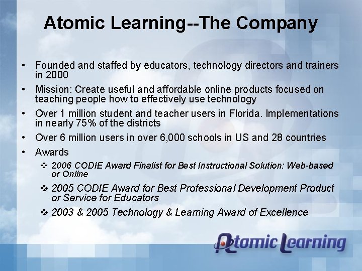 Atomic Learning--The Company • Founded and staffed by educators, technology directors and trainers in