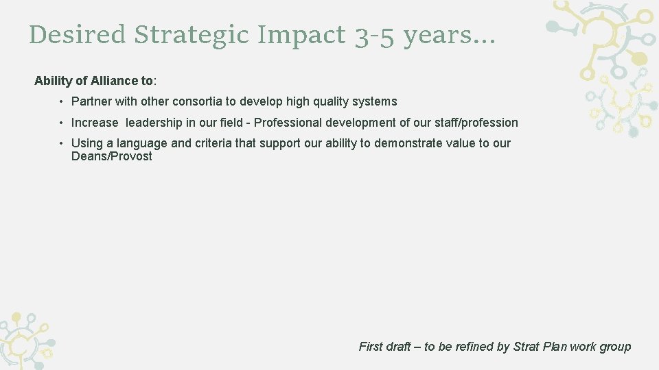 Desired Strategic Impact 3 -5 years… Ability of Alliance to: • Partner with other