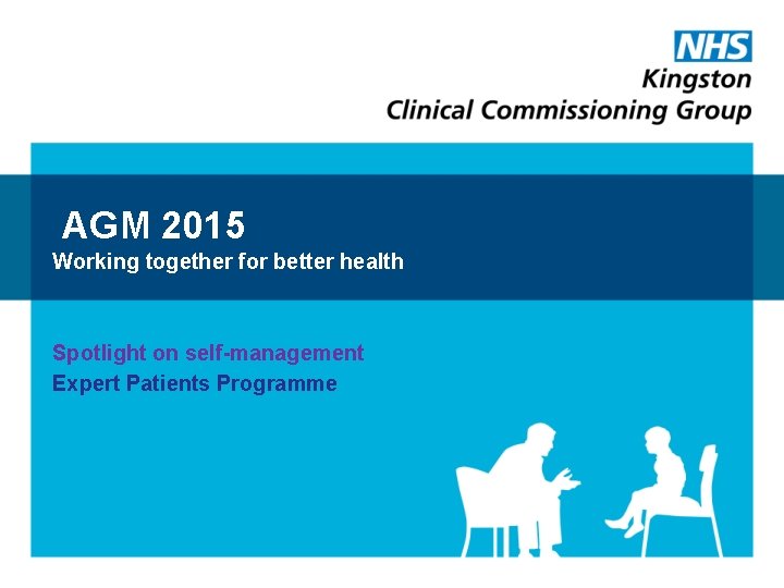 AGM 2015 Working together for better health Spotlight on self-management Expert Patients Programme 
