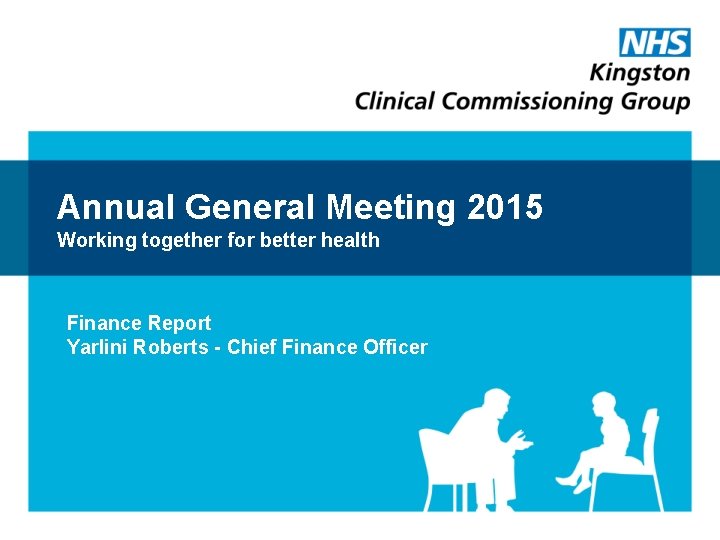 Annual General Meeting 2015 Working together for better health Finance Report Yarlini Roberts -