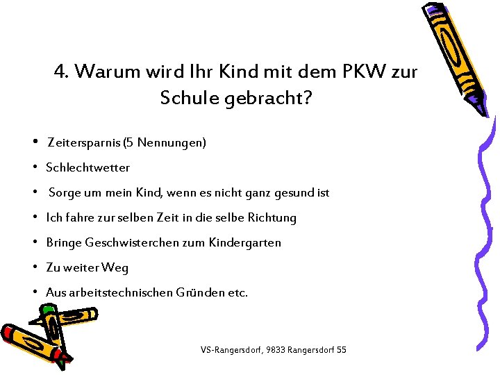 4. Warum wird Ihr Kind mit dem PKW zur Schule gebracht? • Zeitersparnis (5