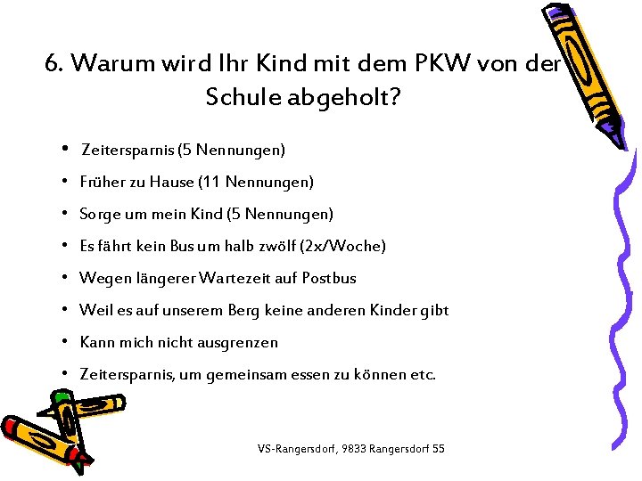 6. Warum wird Ihr Kind mit dem PKW von der Schule abgeholt? • Zeitersparnis