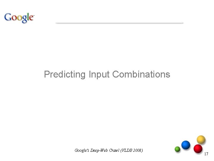 Predicting Input Combinations Google's Deep-Web Crawl (VLDB 2008) 17 Predicting Input Combinations Google's Deep-Web Crawl (VLDB 2008) 17