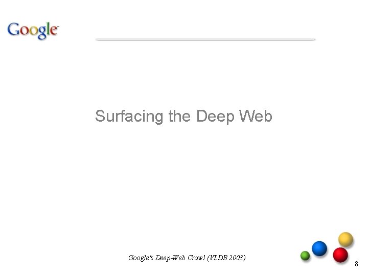 Surfacing the Deep Web Google's Deep-Web Crawl (VLDB 2008) 8 Surfacing the Deep Web Google's Deep-Web Crawl (VLDB 2008) 8