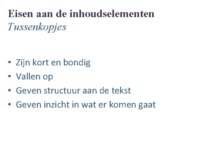 Eisen aan de inhoudselementen Tussenkopjes • • Zijn kort en bondig Vallen op Geven