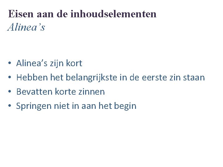 Eisen aan de inhoudselementen Alinea’s • • Alinea’s zijn kort Hebben het belangrijkste in
