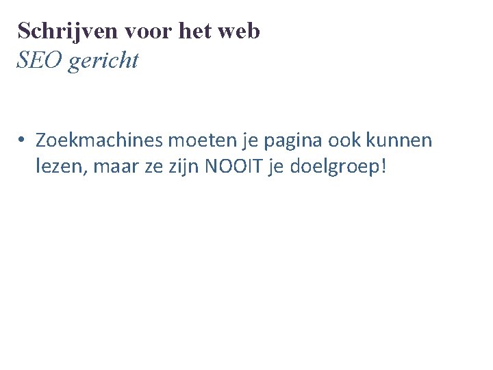 Schrijven voor het web SEO gericht • Zoekmachines moeten je pagina ook kunnen lezen,