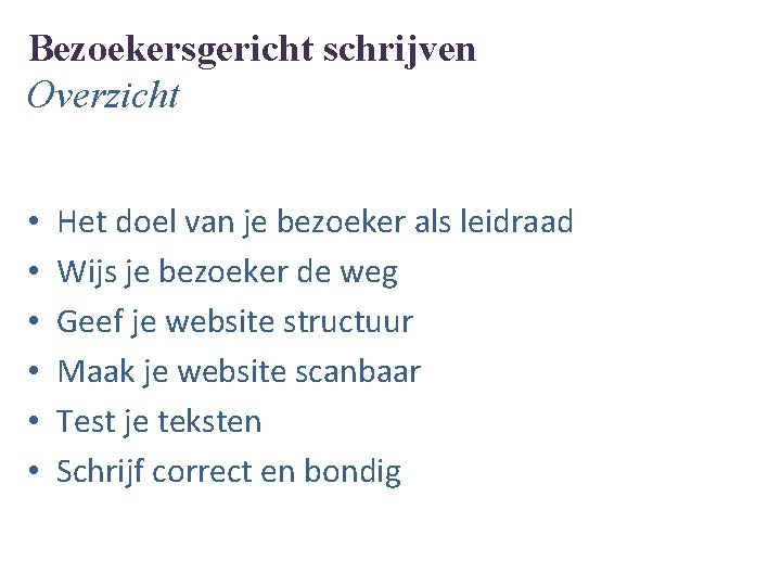 Bezoekersgericht schrijven Overzicht • • • Het doel van je bezoeker als leidraad Wijs