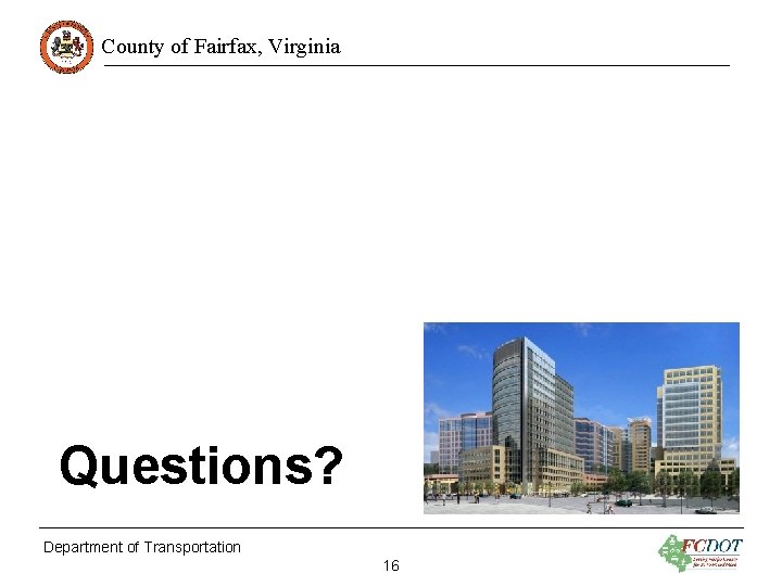 County of Fairfax, Virginia Questions? Department of Transportation 16 