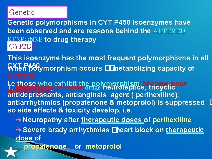 Genetic Variation Genetic polymorphisms in CYT P 450 isoenzymes have been observed and are