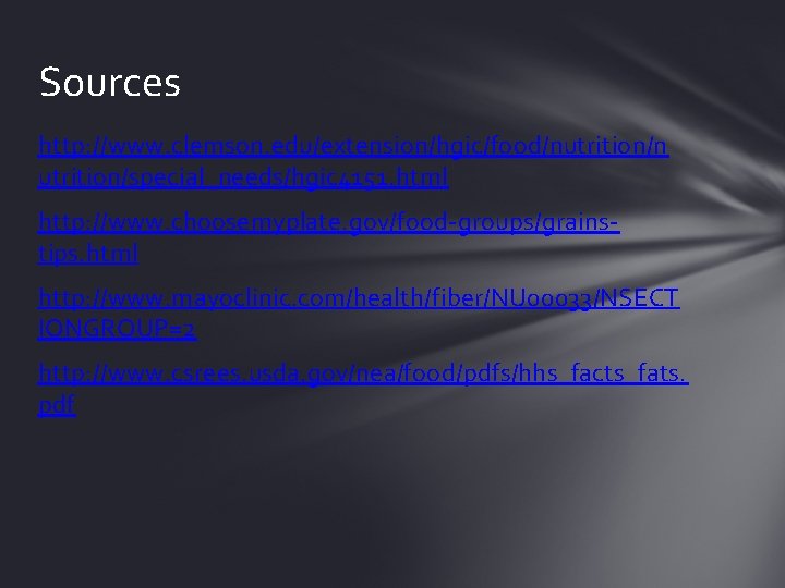 Sources http: //www. clemson. edu/extension/hgic/food/nutrition/n utrition/special_needs/hgic 4151. html http: //www. choosemyplate. gov/food-groups/grainstips. html http: