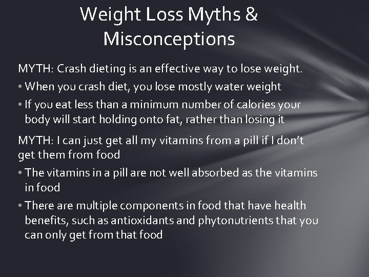 Weight Loss Myths & Misconceptions MYTH: Crash dieting is an effective way to lose