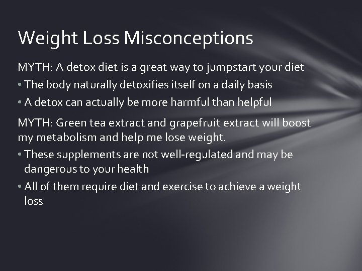 Weight Loss Misconceptions MYTH: A detox diet is a great way to jumpstart your