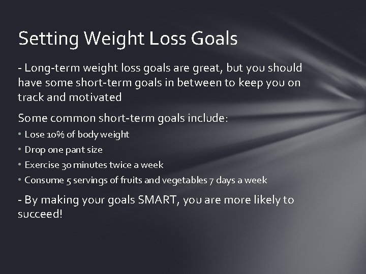 Setting Weight Loss Goals - Long-term weight loss goals are great, but you should