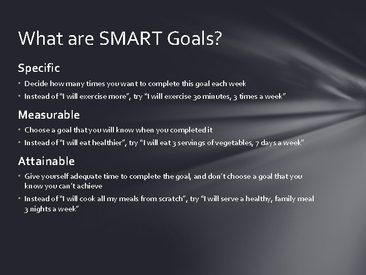 What are SMART Goals? Specific • Decide how many times you want to complete