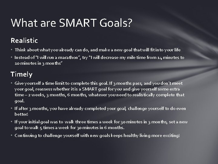 What are SMART Goals? Realistic • Think about what you already can do, and