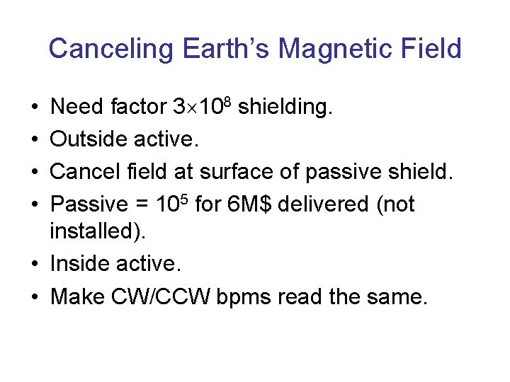 Canceling Earth’s Magnetic Field • • Need factor 3 108 shielding. Outside active. Cancel