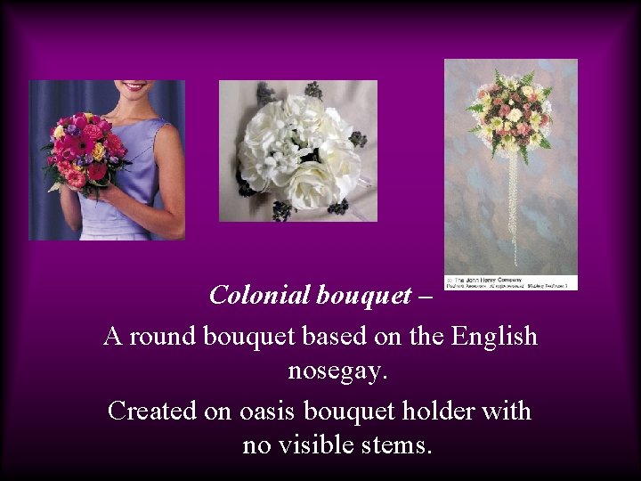 Colonial bouquet – A round bouquet based on the English nosegay. Created on oasis