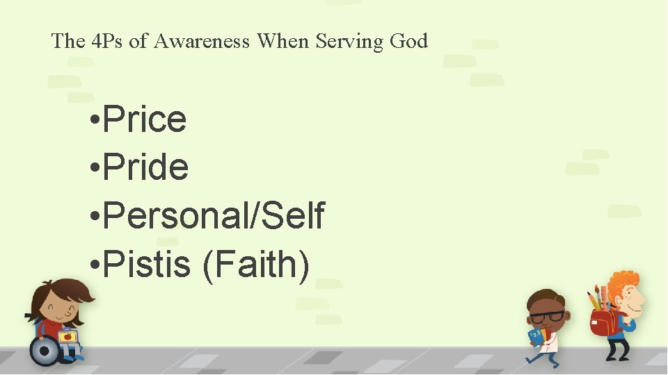 The 4 Ps of Awareness When Serving God • Price • Pride • Personal/Self