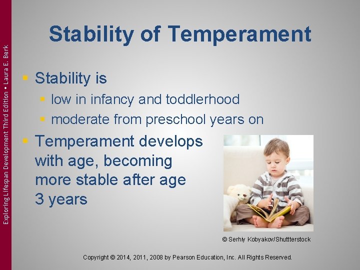 Exploring Lifespan Development Third Edition Laura E. Berk Stability of Temperament § Stability is