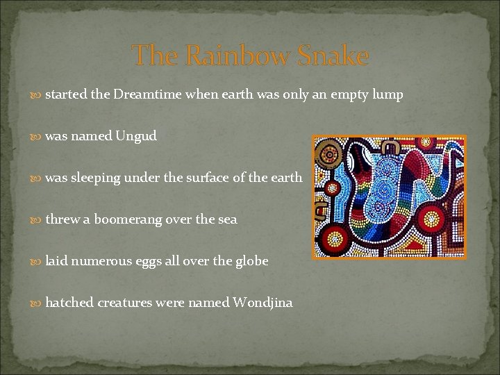 The Rainbow Snake started the Dreamtime when earth was only an empty lump was