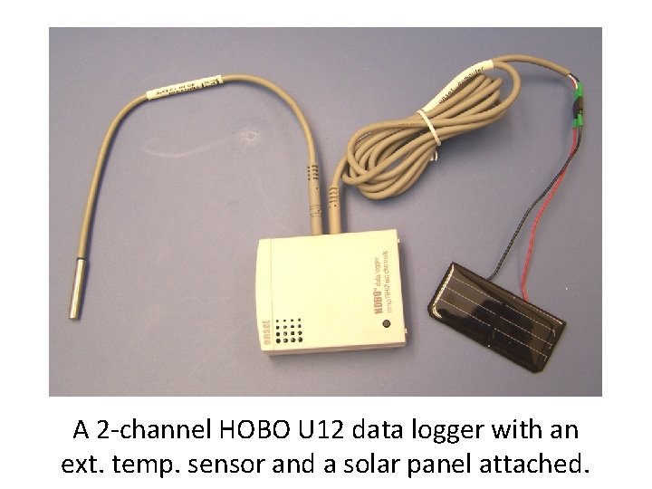 A 2 -channel HOBO U 12 data logger with an ext. temp. sensor and