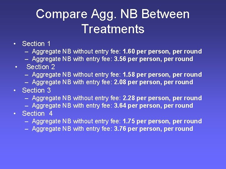 Compare Agg. NB Between Treatments • Section 1 – Aggregate NB without entry fee: