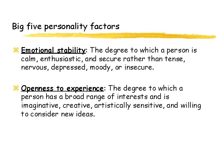 Big five personality factors z Emotional stability: The degree to which a person is