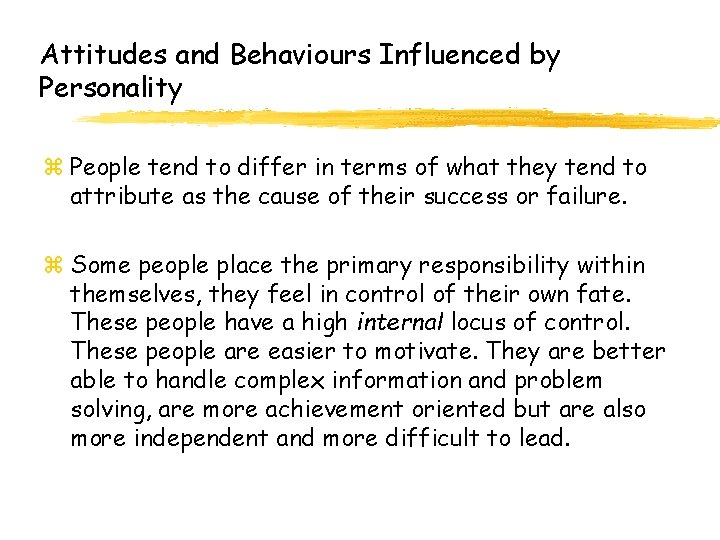 Attitudes and Behaviours Influenced by Personality z People tend to differ in terms of