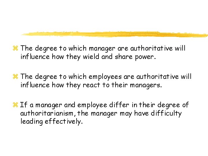 z The degree to which manager are authoritative will influence how they wield and