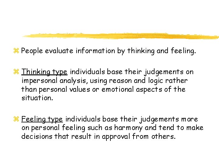 z People evaluate information by thinking and feeling. z Thinking type individuals base their