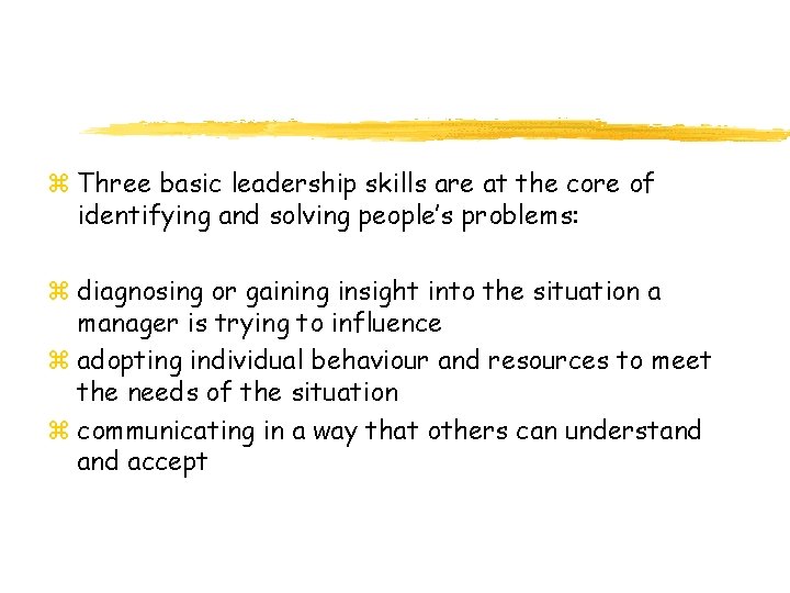 z Three basic leadership skills are at the core of identifying and solving people’s