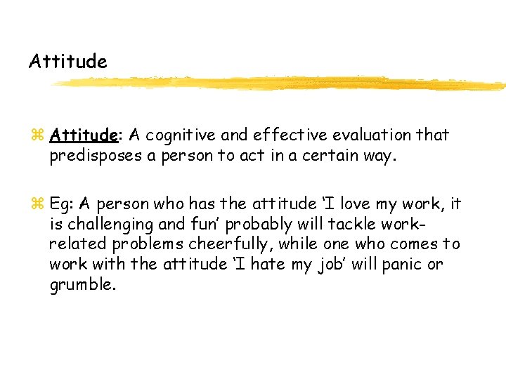 Attitude z Attitude: A cognitive and effective evaluation that predisposes a person to act