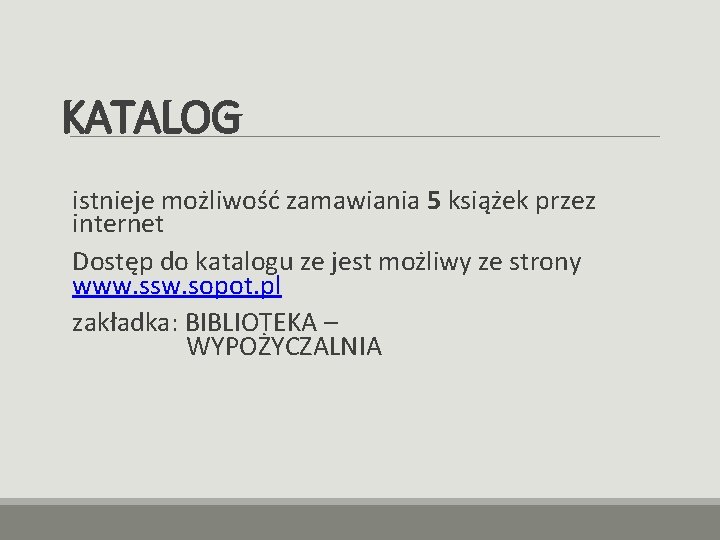 KATALOG istnieje możliwość zamawiania 5 książek przez internet Dostęp do katalogu ze jest możliwy