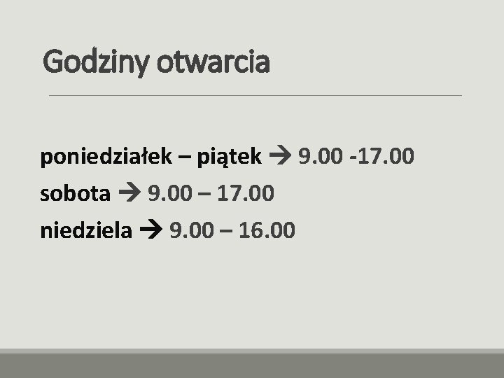 Godziny otwarcia poniedziałek – piątek 9. 00 -17. 00 sobota 9. 00 – 17.