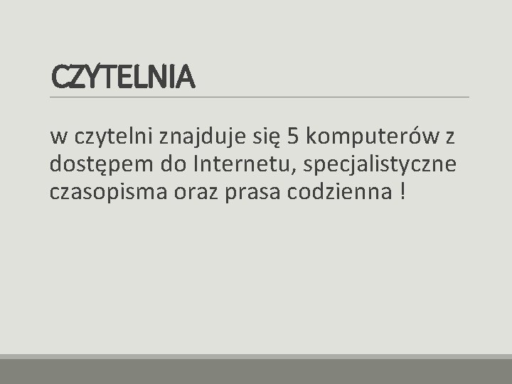 CZYTELNIA w czytelni znajduje się 5 komputerów z dostępem do Internetu, specjalistyczne czasopisma oraz