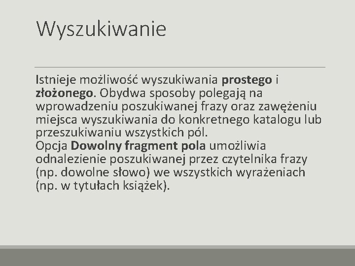 Wyszukiwanie Istnieje możliwość wyszukiwania prostego i złożonego. Obydwa sposoby polegają na wprowadzeniu poszukiwanej frazy