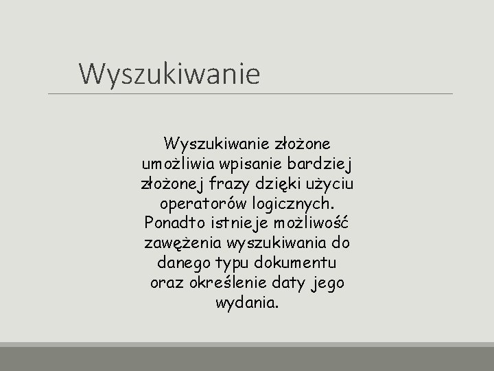 Wyszukiwanie złożone umożliwia wpisanie bardziej złożonej frazy dzięki użyciu operatorów logicznych. Ponadto istnieje możliwość