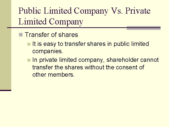 Public Limited Company Vs. Private Limited Company n Transfer of shares n It is