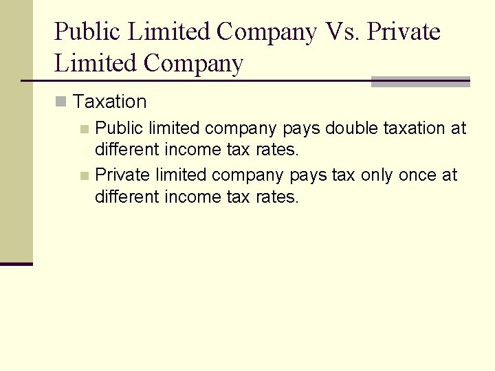 Public Limited Company Vs. Private Limited Company n Taxation n Public limited company pays