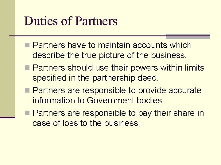 Duties of Partners n Partners have to maintain accounts which describe the true picture