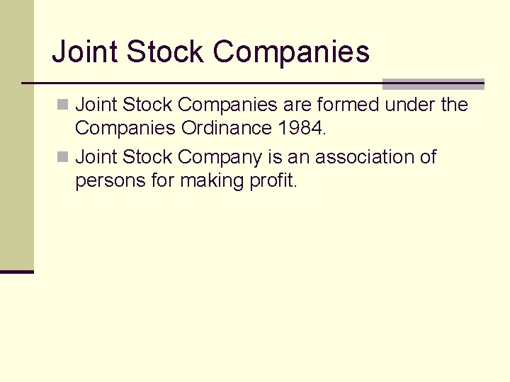 Joint Stock Companies n Joint Stock Companies are formed under the Companies Ordinance 1984.