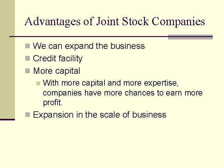 Advantages of Joint Stock Companies n We can expand the business n Credit facility